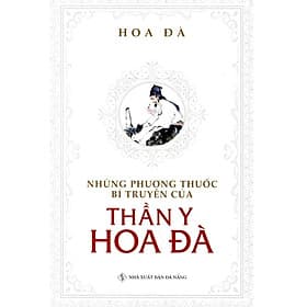 Những Phương Thuốc Bí Truyền Của Thần Y Hoa Đà Tái Bản 2021 - Phương Phương
