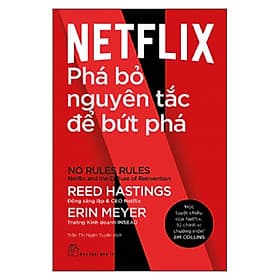 Sách Netflix - Phá Bỏ Nguyên Tắc Để Bứt Phá - REED HASTINGS