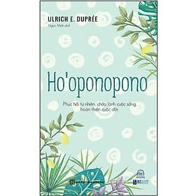 Sách Ho’Oopnopono: Phục Hồi Tự Nhiên, Chữa Lành Cuộc Sống, Hoàn Thiện Cuộc Đời - BIZBooks
