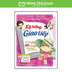 Sách: Rèn Luyện Kỹ Năng Sống Cho Học Sinh - Kỹ Năng Giao Tiếp - Minh Minh