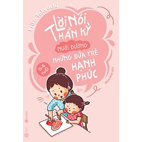 Sách Lời Nói Thần Kỳ Nuôi Dưỡng Những Đứa Trẻ Hạnh Phúc - Hạ
