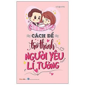 Kỹ Năng Sống - Cách Để Trở Thành Người Yêu Lí Tưởng - Pang Li Kin
