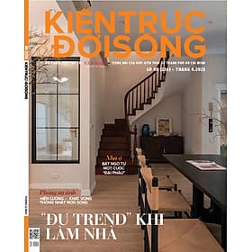 Tạp chí Kiến Trúc và Đời Sống số 226 (Tháng 4-2025) _ "Đu trend" khi làm nhà - G