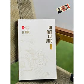 AN NAM CHÍ LƯỢC – Lê Trắc – Mặc Sinh Lê Huy Hoàng dịch – Tao Đàn – NXB Hội nhà văn - Huy Nam