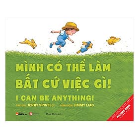 Sách Mình Có Thể Làm Bất Cứ Việc Gì! – I Can Be Anything! - Quảng Văn