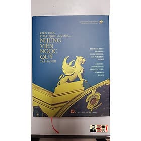 KIẾN TRÚC PHÁP - ĐÔNG DƯƠNG NHỮNG VIÊN NGỌC QUÝ TẠI HÀ NỘI - NXB Mỹ Thuật