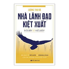 Nhà Lãnh Đạo Kiệt Xuất - Thiên Bẩm Hay Khổ Luyện? - Bản Quyền - Làn