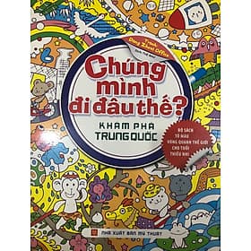 Chúng Mình Đi Đâu Thế - Khám Phá Trung Quốc - Minh Quốc