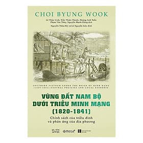 Vùng Đất Nam Bộ Dưới Triều Minh Mạng ( 1820 - 1841) - Alphabooks - BẢN QUYỀN - Minh