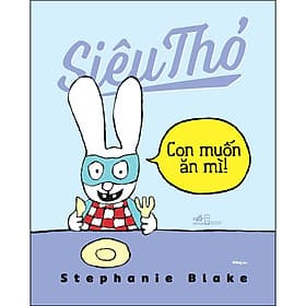 Sách Siêu Thỏ - Con Muốn Ăn Mì - Nhã Nam