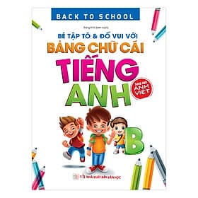 Sách Back To School - Bé Tập Tô & Đố Vui Với Bảng Chữ Cái Tiếng Anh – Song Ngữ Anh Việt - Việt Anh