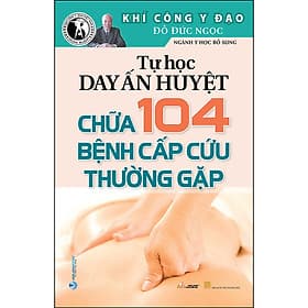Sách Tự Học Day Ấn Huyệt Chữa 104 Bệnh Cấp Cứu Thường Gặp