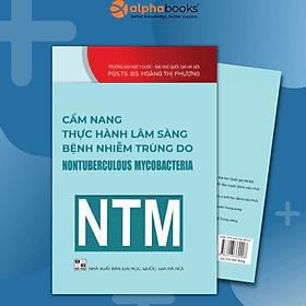 Sách Cẩm Nang Thực Hành Lâm Sàng Bệnh Nhiễm Trùng Do Nontuberculous Mycobacteria - NTM (PGS.TS.BS. Hoàng Thị Phượng) - Lâm Hà