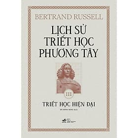 Sách Lịch sử triết học phương Tây - Cuốn 3: Triết học Hiện đại (Bertrand Russell) (Bìa cứng) - Nhã Nam - Bản Quyền - Phương Phương