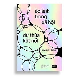 Ảo Ảnh Trong Xã Hội Dư Thừa Kết Nối