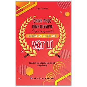 Chinh Phục Đỉnh Olympia Ngân Hàng Câu Hỏi Có Đáp Án Và Lời Giải Vật Lí - Pang Li Kin