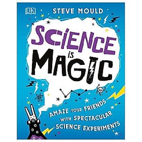 Sách Science is Magic: Amaze your Friends with Spectacular Science Experiments (Hardback) - DK Publishing