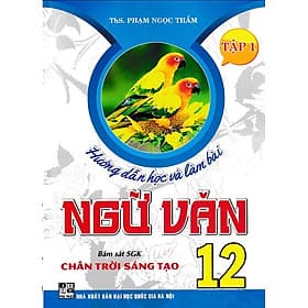 Hướng dẫn học và làm bài ngữ văn 12 - Chân trời sáng tạo - Tập 1 - Ume Chan