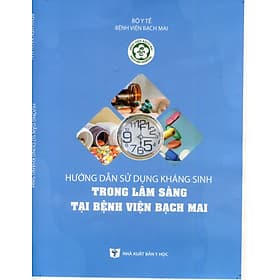 Hướng dẫn sử dụng Kháng sinh trong Lâm sàng tại Bệnh viện Bạch Mai - Sant Kirpal Singh