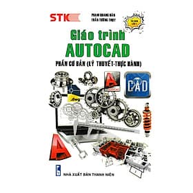 Giáo Trình Autocad - Phần Cơ Bản (Lý Thuyết - Thực Hành) (STK) - Lý Gia