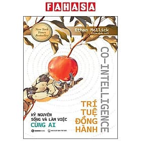 Co-Intelligence - Trí Tuệ Đồng Hành - Kỷ Nguyên Sống Và Làm Việc Cùng AI - Nguyên