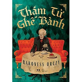 THÁM TỬ GHẾ BÀNH – Baroness Orczy – Phi Yến dịch – AZ Việt Nam – NXB Thế Giới