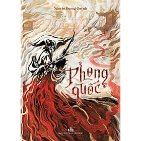 Phong quốc - Một mũi tên xé gió, một giang sơn trở mình ( TT) - Minh Quốc