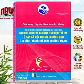 Cẩm Nang Công Tác Tham Vấn Học Đường - Những Quy Định Pháp Lý Và Biện pháp, Kỹ Năng Phòng Ngừa, Xử Lý Vi Phạm Về Hành Vi Bạo Lực, Bóc Lột, Xâm Hại Tình Dục Trẻ Em, Tệ Nạn Xã Hội Trong Trường Học, Gia Đình, Xã hội và Môi Trường Mạng - Hạ