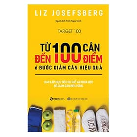 Cuốn Sách Hay Về Y Học- Từ 100 Cân Đến 100 Điểm: 6 Bước Giảm Cân Hiệu Quả - Saigon Books