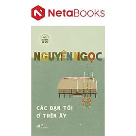 Các Bạn Tôi Ở Trên Ấy - Nhã Nam