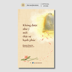 Không Được Như Ý Mới Thật Sự Hạnh Phúc - Vĩnh Nghiêm Books - Công ty TNHH Văn hóa Vĩnh Nghiêm