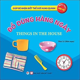 Sách Đồ Dùng Hàng Ngày - Giúp Bé Nhận Biết Thế Giới Xung Quanh ( Song Ngữ Anh Việt )