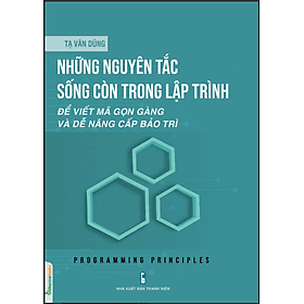 Những nguyên tắc sống còn trong lập trình: Để viết mã gọn gàng và dễ nâng cấp bảo trì - NG.UYÊN