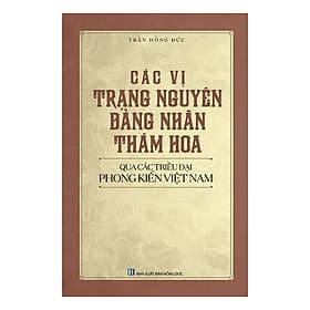 Các Vị Trạng Nguyên, Bảng Nhãn, Thám Hoa Qua Các Triều Đại Phong Kiến Việt Nam - Trạng Nguyên
