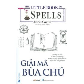 Giải Mã Bùa Chú (Những bí mật về thuật phù thủy, năng lượng, thần chú và nghi thức phép thuật) - Astrid Carvel; Lê Thanh Nguyên dịch - Thanh Lê