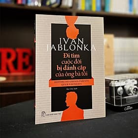 ĐI TÌM CUỘC ĐỜI BỊ ĐÁNH CẮP CỦA ÔNG BÀ TÔI - Di Di