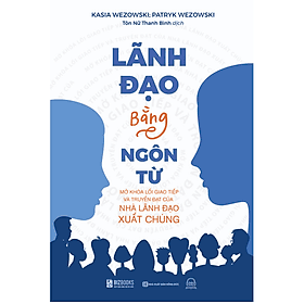 Lãnh đạo bằng ngôn từ - Mở khóa lối giao tiếp và truyền đạt của nhà lãnh đạo xuất chúng (MC) - An Lan