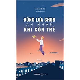 Sách Đừng Lựa Chọn An Nhàn Khi Còn Trẻ - 