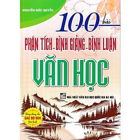 100 Bài Phân tích, Bình Giảng, Bình luận văn học (Dùng chung cho các bộ SGK) - Bình