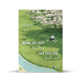 NHỮNG GHI CHÉP DỊU DÀNG CHO TUỔI TRẺ CHÊNH VÊNH – Phan Vân Quý – Dân Trí – YMATE - Công ty TNHH Văn hóa và giáo dục Ymate