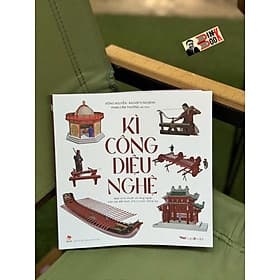 KÌ CÔNG DIỆU NGHỆ - Một số kĩ thuật và công nghệ trên dải đất hình chữ S trước thế kỉ XX – Đông Nguyễn, Kaovjets Ngujens, Phan Cẩm Thượng – NXB Kim Đồng - Đông Đồng