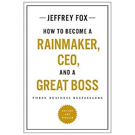 How To Become A Rainmaker, CEO, And A Great Boss: Three Business Bestsellers - An