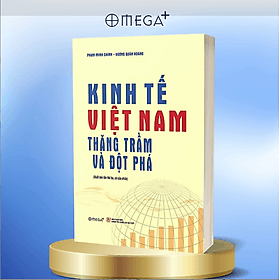 KINH TẾ VIỆT NAM THĂNG TRẦM VÀ ĐỘT PHÁ - Phạm Minh Chính, Vương Quân Hoàng - NXB Chính Trị Quốc Gia Sự Thật - 