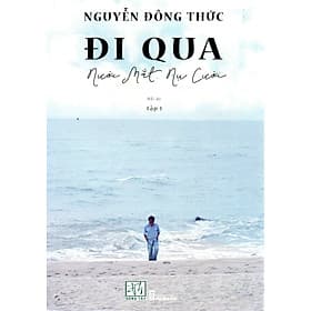 Đi qua nước mắt nụ cười - Nguyễn Đông Thức - 