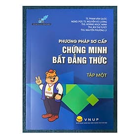 Phương pháp sơ cấp Chứng minh bất đẳng thức - Tập 1 (Trường THPT Chuyên Khoa học tự nhiên) - Trung Phương