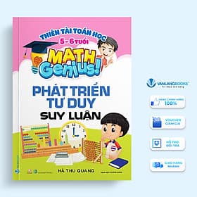 Thiên Tài Toán Học (5 - 6 Tuổi ) - Phát Triển Tư Duy Suy Luận - Tư Lan
