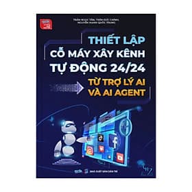 Sách - Thiết lập cỗ máy xây kênh tự động 24/24 từ AI và AI Agent - An Thi
