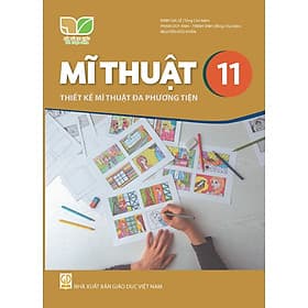 Sách giáo khoa Mĩ Thuật 11- Thiết Kế Mĩ Thuật Đa Phương Tiện- Kết Nối Tri Thức Với Cuộc Sống (Kèm Nilon bọc Sách) - Phương Phương