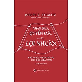 Nhân dân, Quyền lực và Lợi nhuận - Joseph E. Stiglitz - Nguyễn Quang Thành dịch - (bìa mềm) - Đàn Thanh