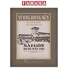 Ăn Cơm Mới, Nói Chuyện Cũ - Sài Gòn Dưới Mắt Tôi - Kể Tiếp Những Câu Chuyện Về Sài Gòn - Go